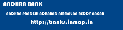 ANDHRA BANK  ANDHRA PRADESH ADILABAD NIRMAL AN REDDY NAGAR  banks information 